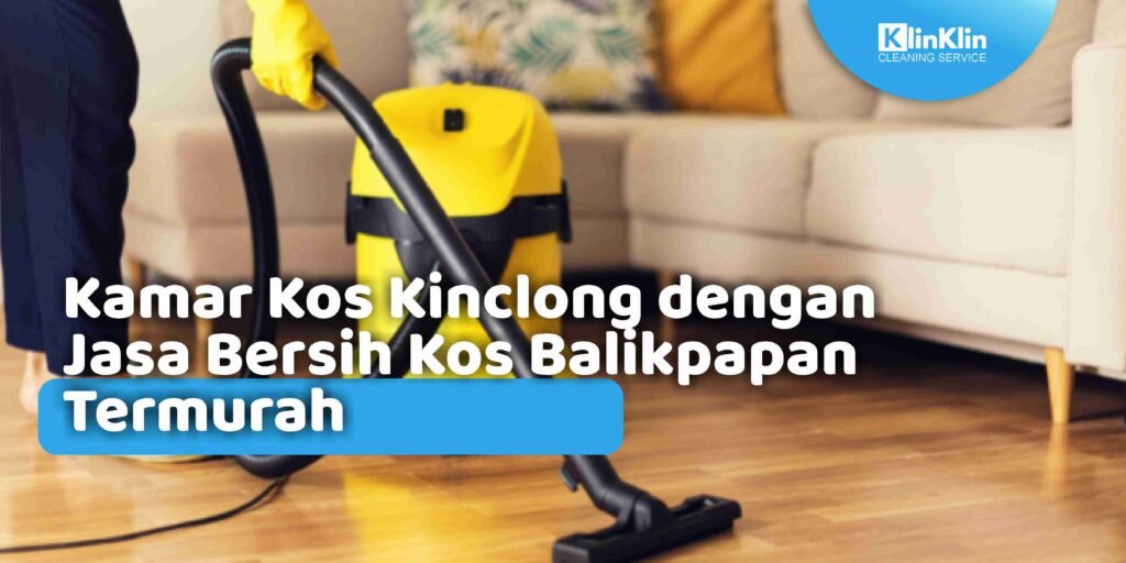Kamar Kos Kinclong dengan Jasa Bersih Kos Balikpapan Termurah