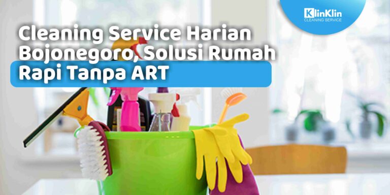 Cleaning Service Harian Bojonegoro, Solusi Rumah Rapi Tanpa ART