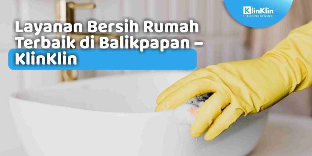 Layanan Bersih Rumah Terbaik di Balikpapan
