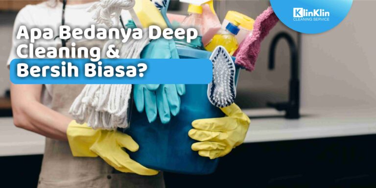 Apa Bedanya Deep Cleaning & Bersih Biasa? Cek Jasa Deep Cleaning Samarinda!
