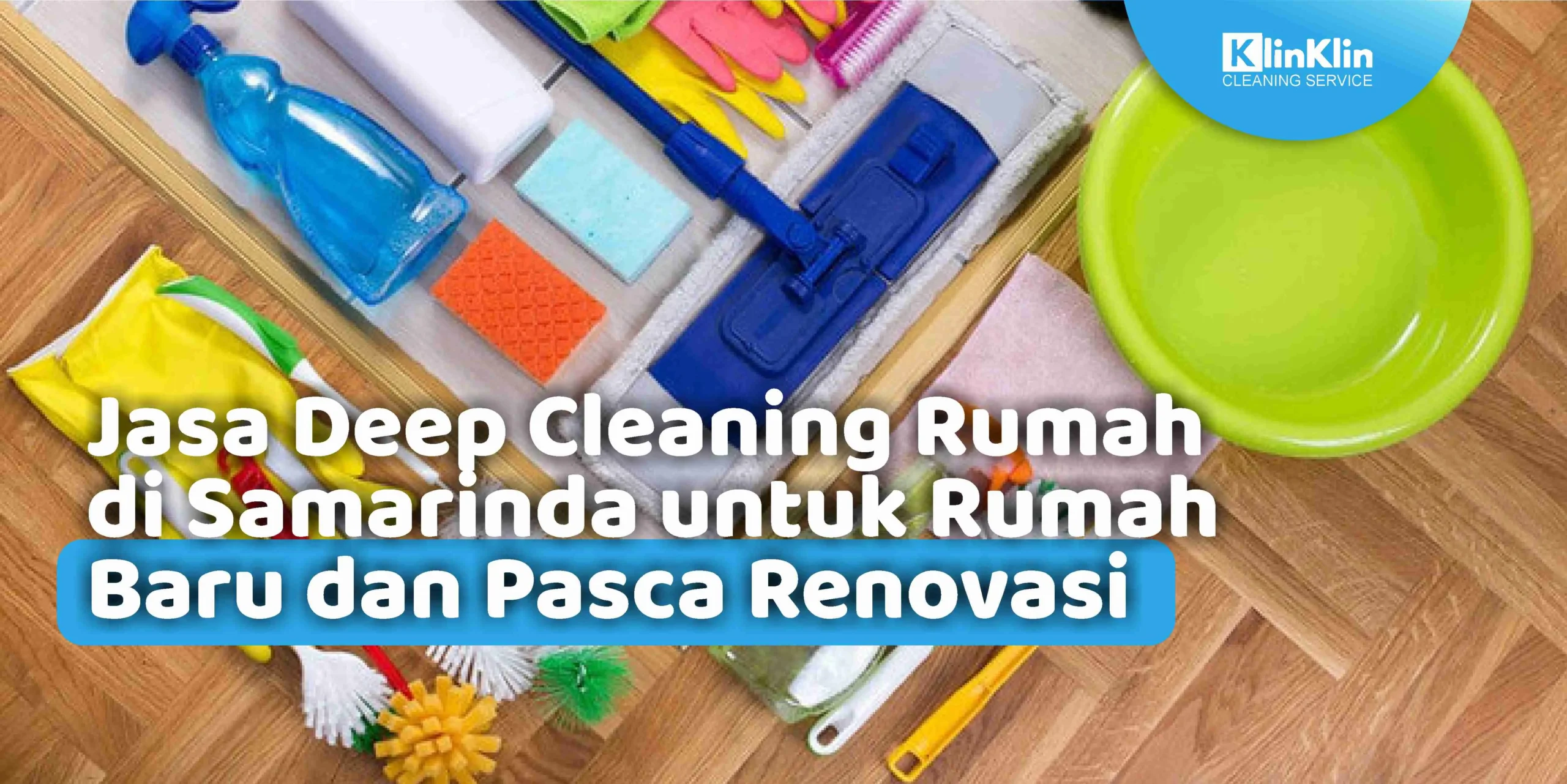 Jasa Deep Cleaning Rumah di Samarinda untuk Rumah Baru dan Pasca Renovasi
