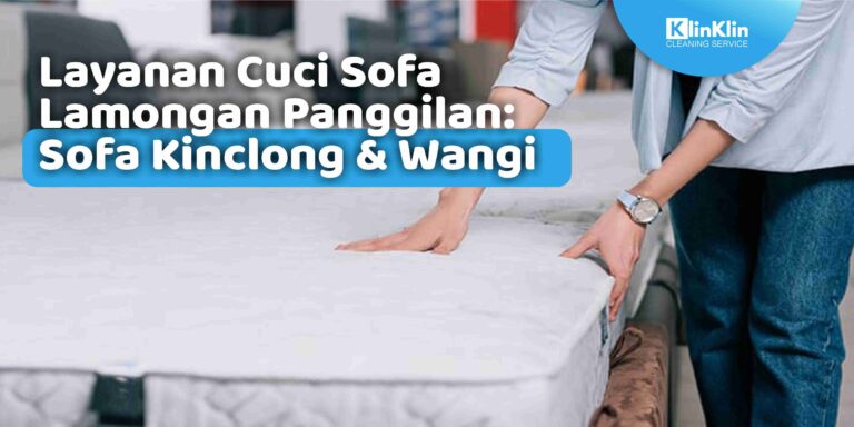 Layanan Cuci Sofa Lamongan Panggilan: Sofa Kinclong & Wangi