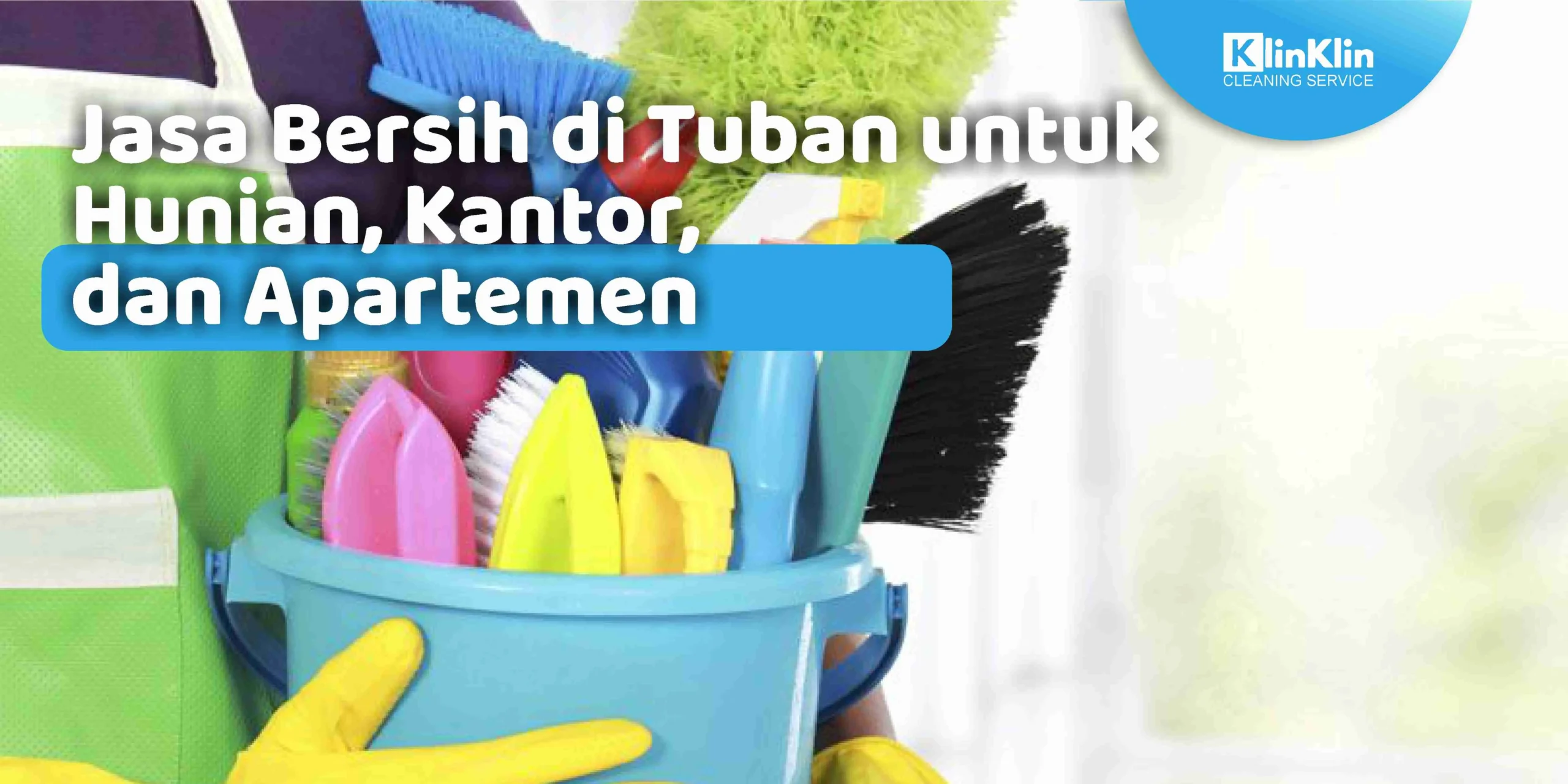 Jasa Bersih di Tuban untuk Hunian, Kantor, dan Apartemen