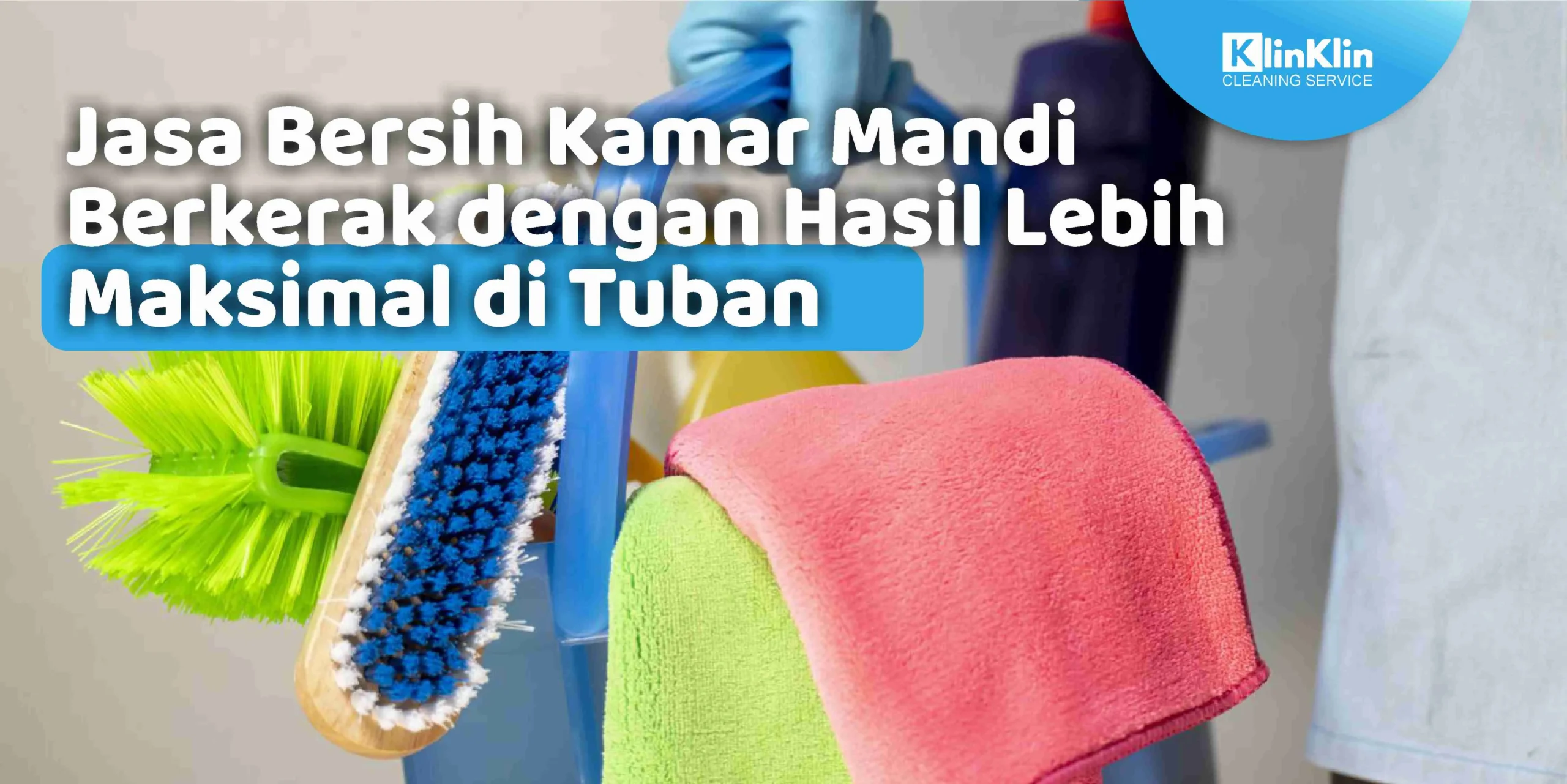 Jasa Bersih Kamar Mandi Berkerak dengan Hasil Lebih Maksimal di Tuban