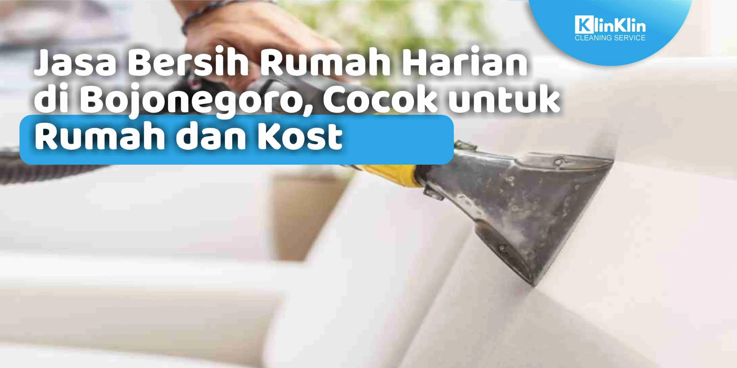 Jasa Bersih Rumah Harian di Bojonegoro, Cocok untuk Rumah dan Kost