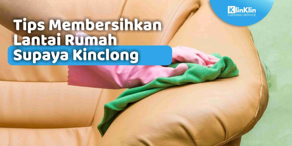 Tips Membersihkan Lantai Rumah Supaya Kinclong