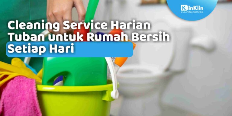 Cleaning Service Harian Tuban untuk Rumah Bersih Setiap Hari