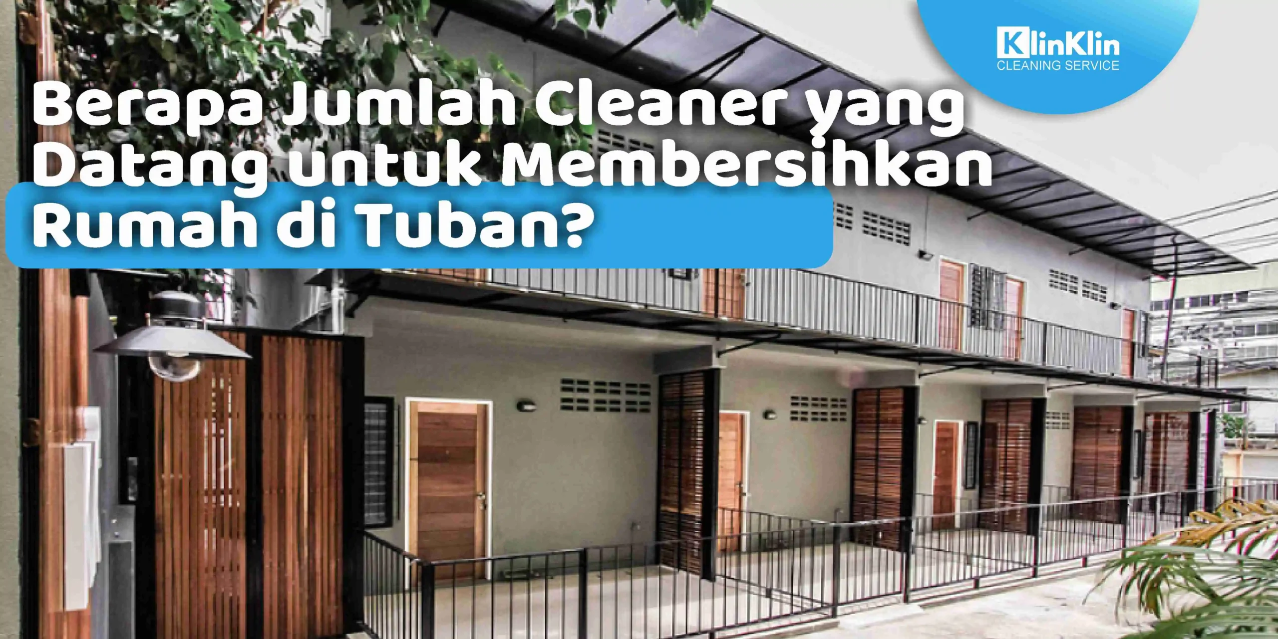 Berapa Jumlah Cleaner yang Datang untuk Membersihkan Rumah di Tuban?