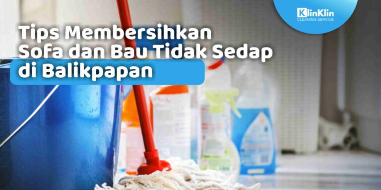 Tips Membersihkan Sofa dan Bau Tidak Sedap di Balikpapan