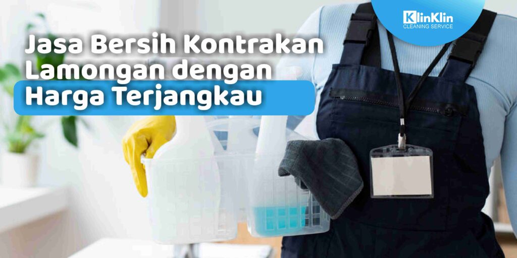 Jasa Bersih Kontrakan Lamongan dengan Harga Terjangkau