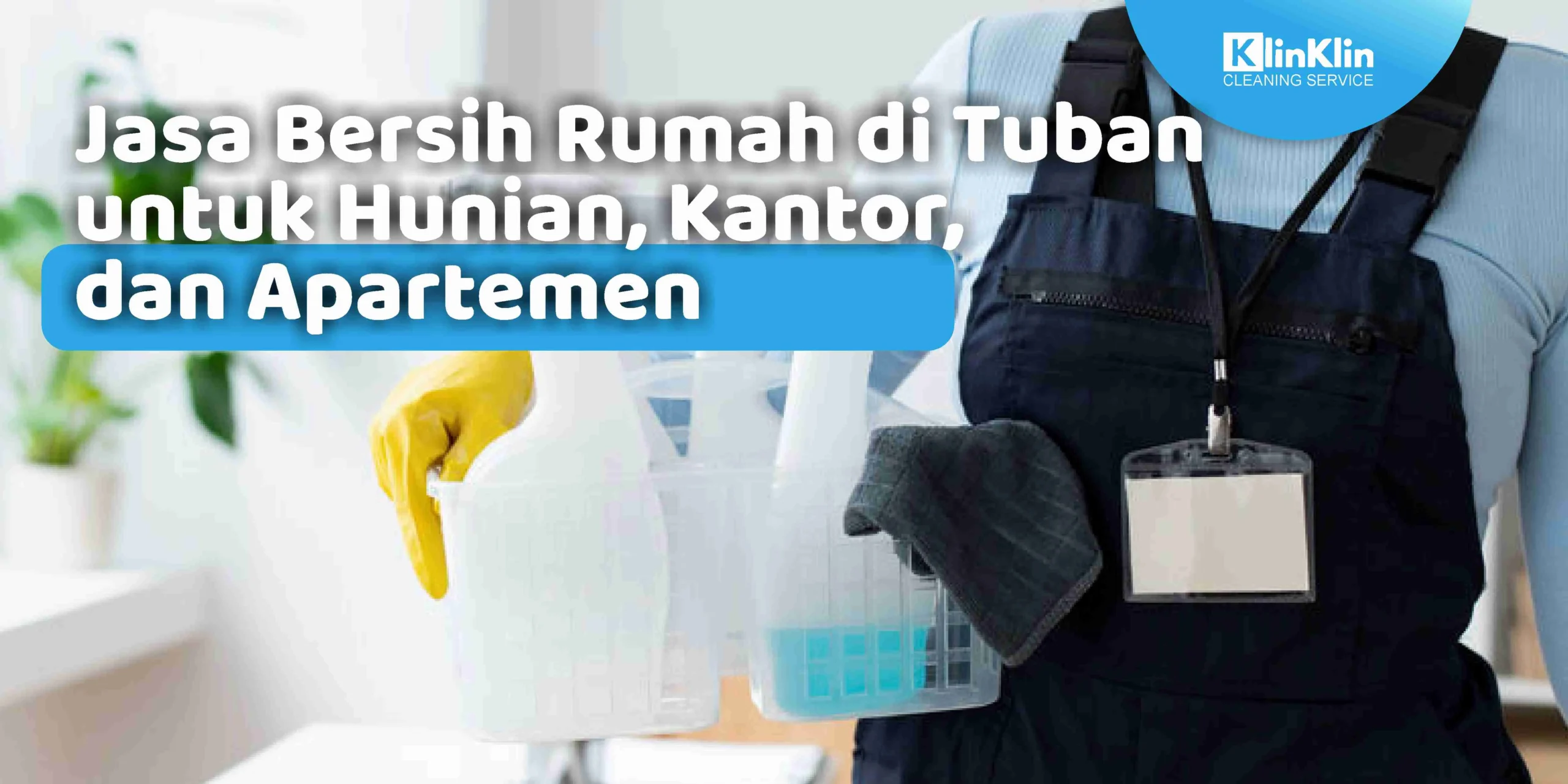 Jasa Bersih Rumah di Tuban untuk Hunian, Kantor, dan Apartemen