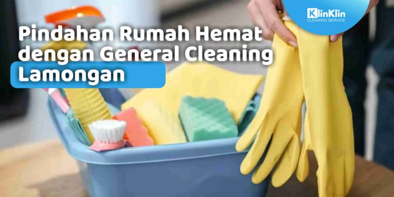 Pindahan Rumah Hemat dengan General Cleaning Lamongan