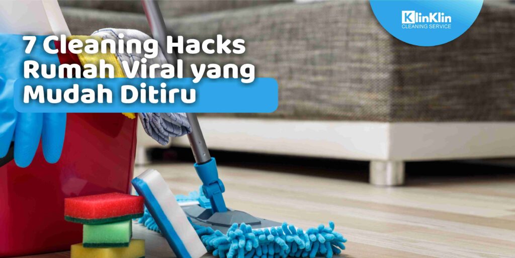 7 Cleaning Hacks Rumah Viral yang Mudah Ditiru