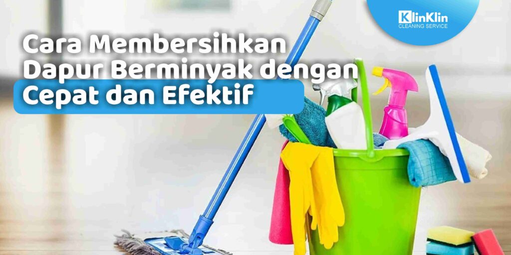 Cara Membersihkan Dapur Berminyak dengan Cepat dan Efektif