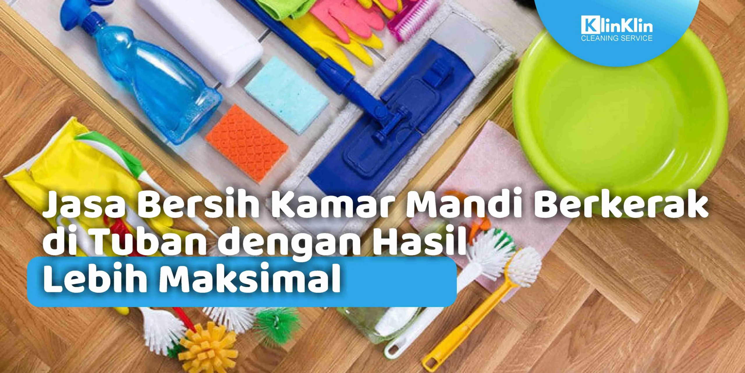 Jasa Bersih Kamar Mandi Berkerak di Tuban dengan Hasil Lebih Maksimal