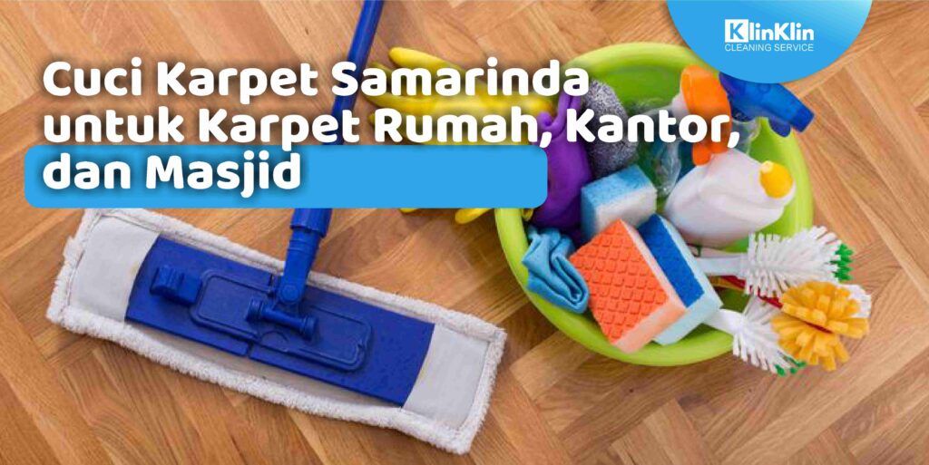 Cuci Karpet Samarinda untuk Karpet Rumah, Kantor, dan Masjid