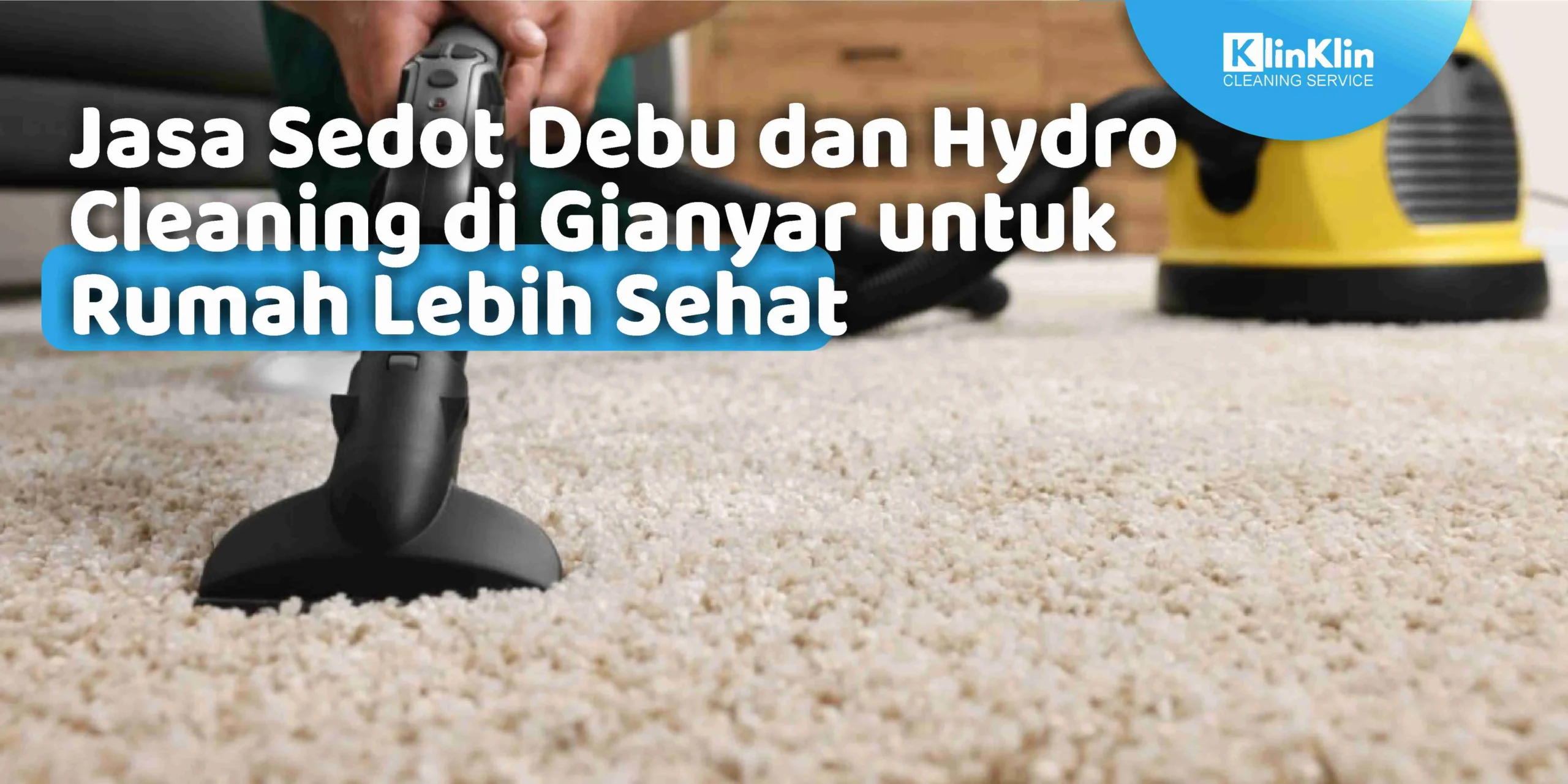 Jasa Sedot Debu dan Hydro Cleaning di Gianyar untuk Rumah Lebih Sehat