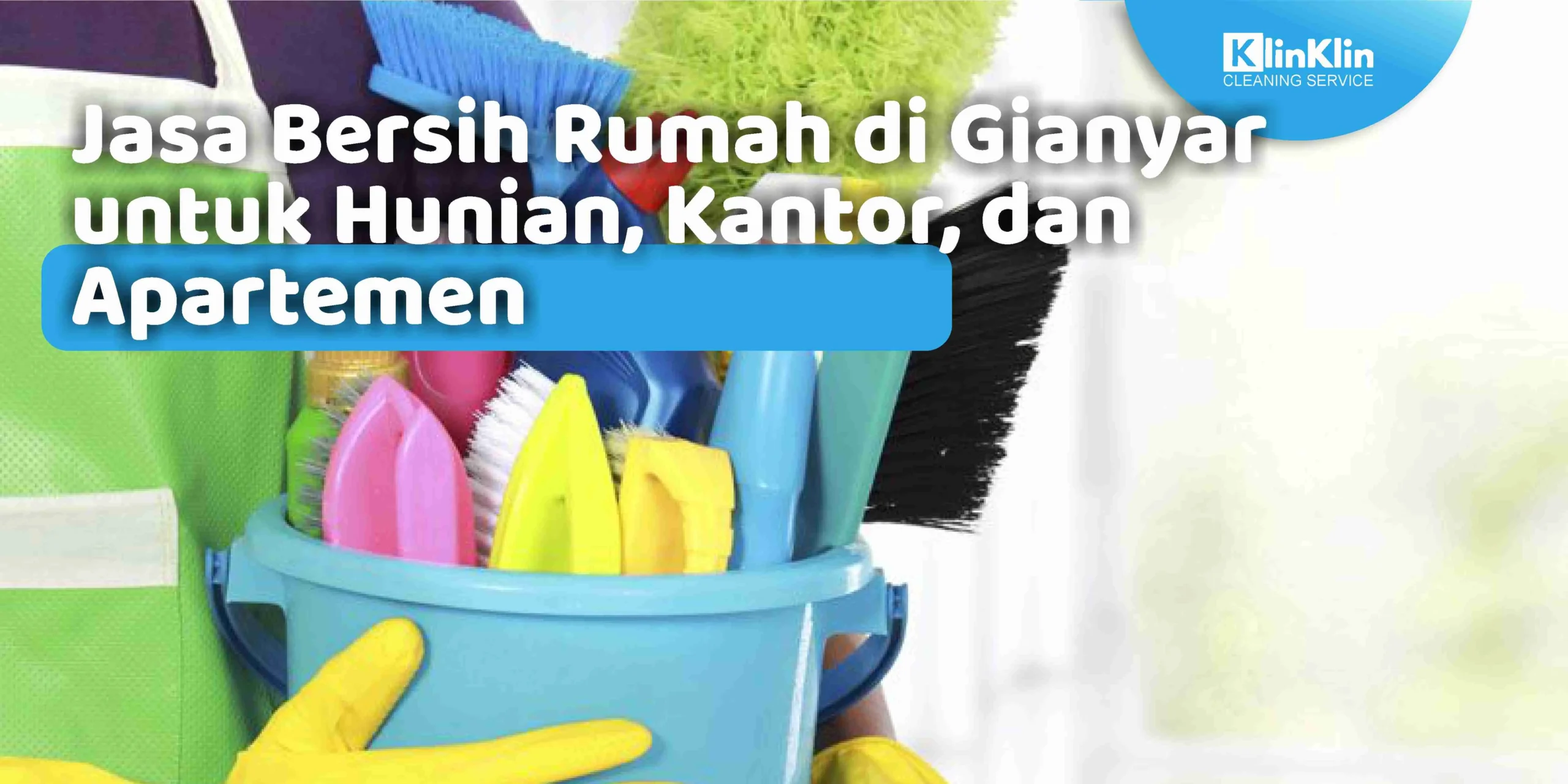 Jasa Bersih Rumah di Gianyar untuk Hunian, Kantor, dan Apartemen
