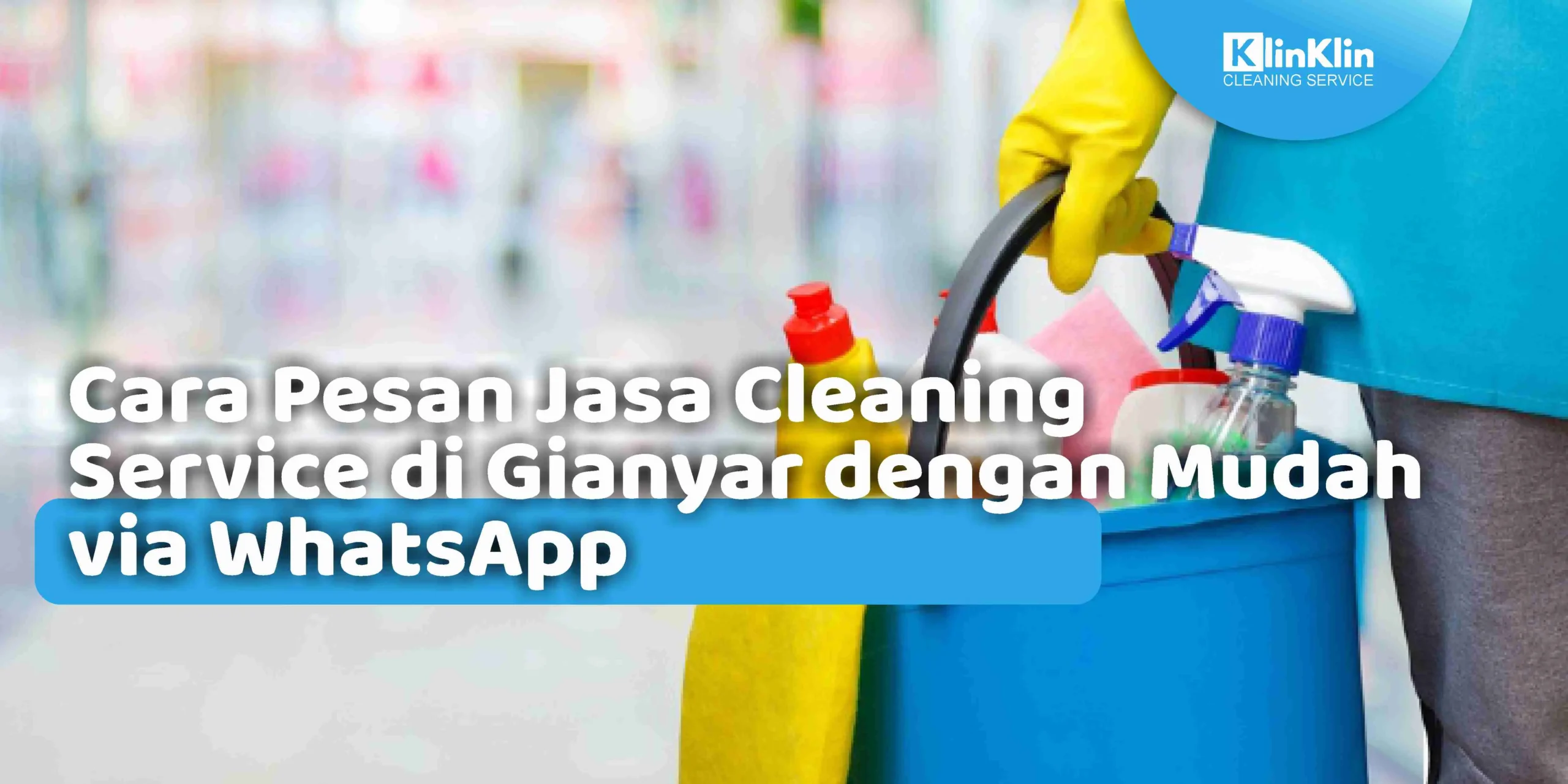 Cara Pesan Jasa Cleaning Service di Gianyar dengan Mudah via WhatsApp