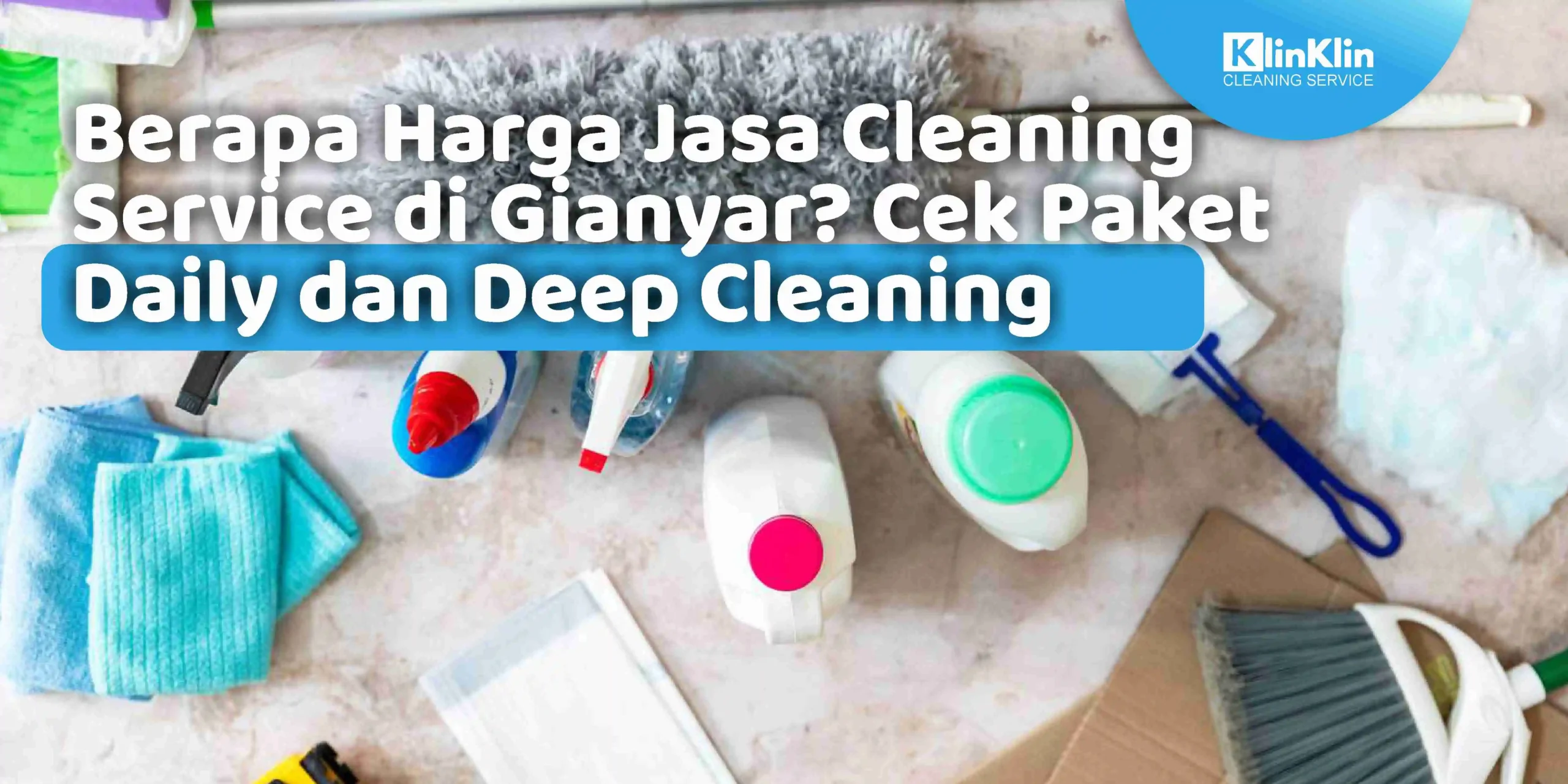 Berapa Harga Jasa Cleaning Service di Gianyar? Cek Paket Daily dan Deep Cleaning