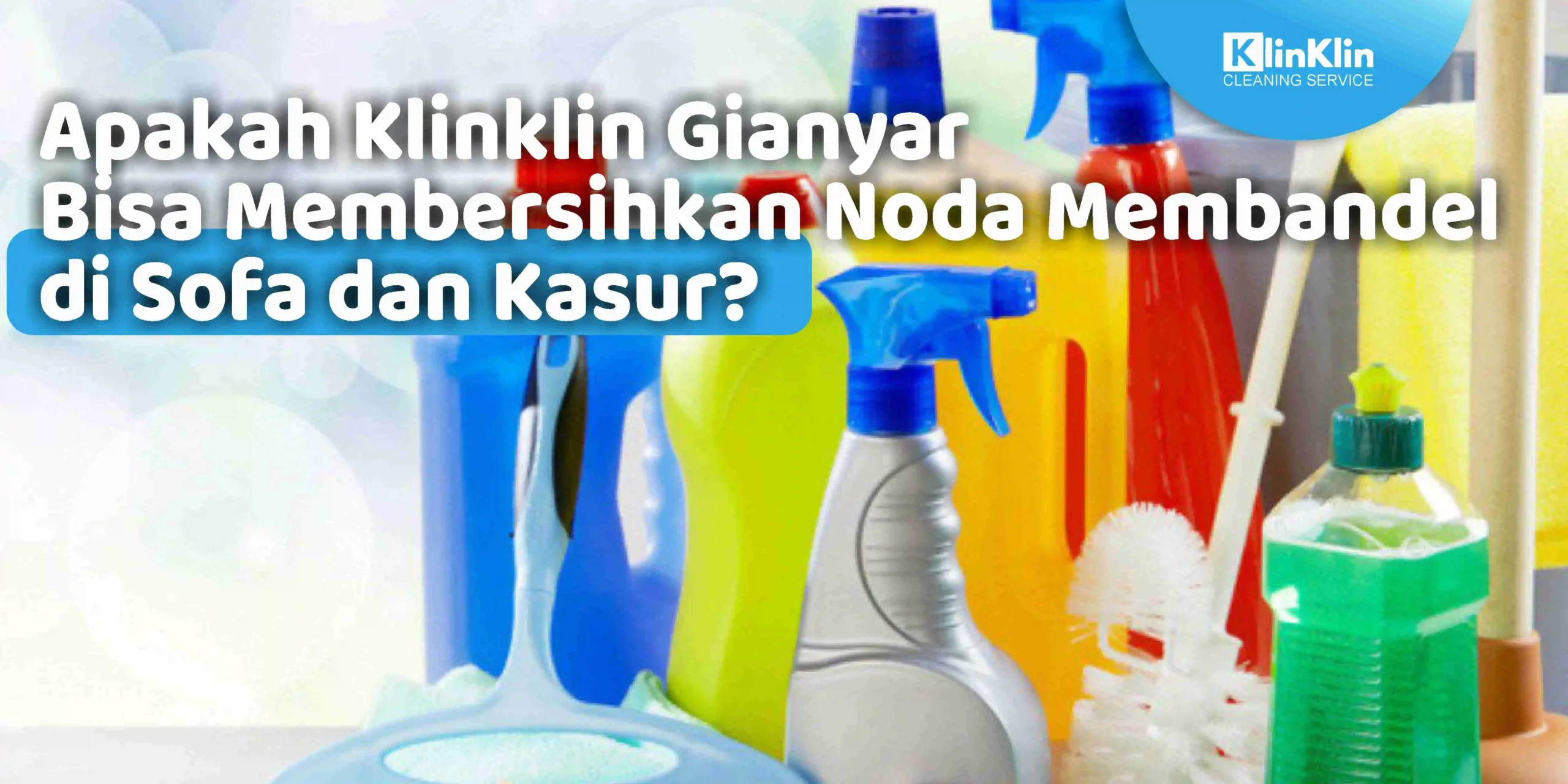 Apakah Klinklin Gianyar Bisa Membersihkan Noda Membandel di Sofa dan Kasur?