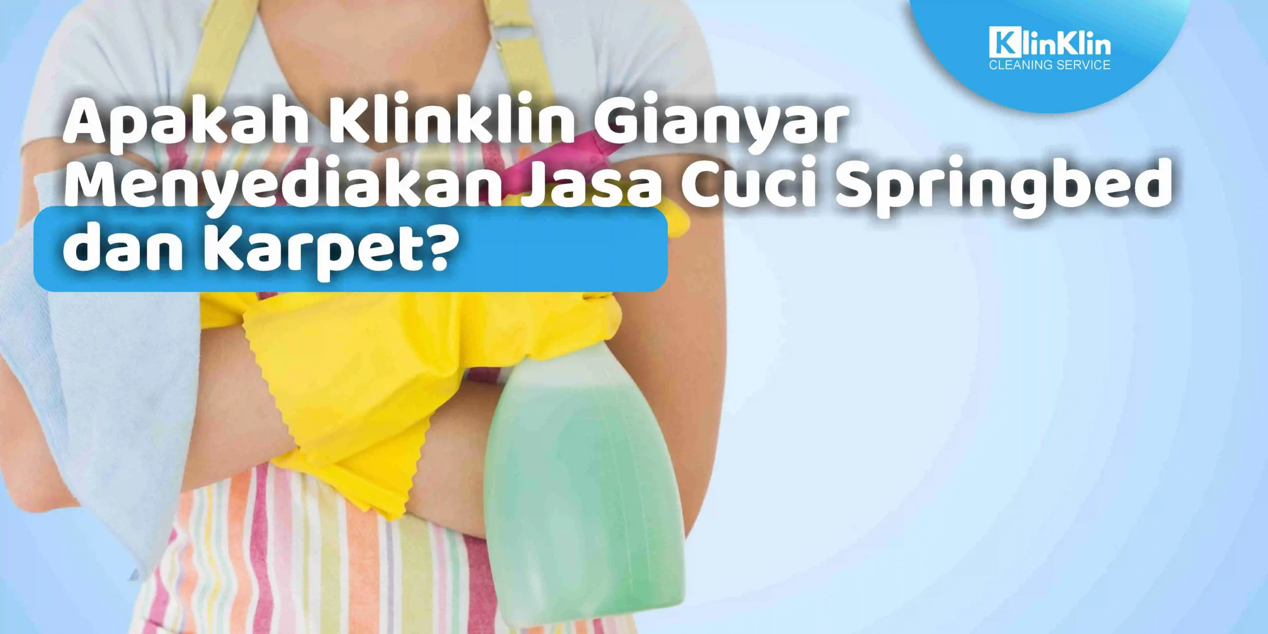 Apakah Klinklin Gianyar Menyediakan Jasa Cuci Springbed dan Karpet?